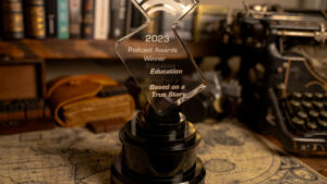 2023 Podcast Awards Winner in Education, Based on a True Story